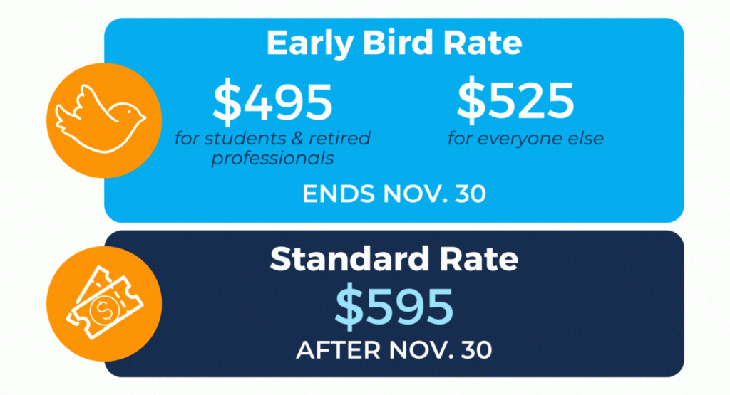 The image shows the Early Bird Rate in a light blue box with an icon of a bird and Standard Rate in a navy blue box with a ticket icon. The Early Bird Rate is $495 for students & retired professionals and $525 for everyone else and ends Nov. 30. The Standard Rate is $595 after Nov. 30.